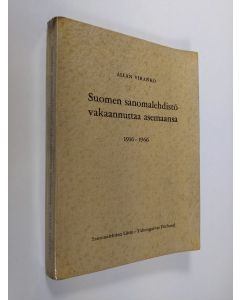 Kirjailijan Allan Viranko käytetty kirja Suomen sanomalehdistö vakaannuttaa asemaansa : Suomen sanomalehdenkustantajain liitto - Finlands tidningsförläggareförbund : sanomalehtien liitto - Tidningarnas förbund : 1916-1966