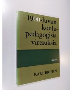 Kirjailijan Karl Bruhn käytetty kirja 1900-luvun pedagogisia virtauksia