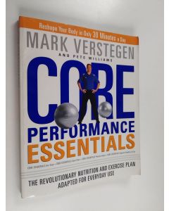 Kirjailijan Mark Verstegen & Pete Williams käytetty kirja Core Performance Essentials - The Revolutionary Nutrition and Exercise Plan Adapted for Everyday Use
