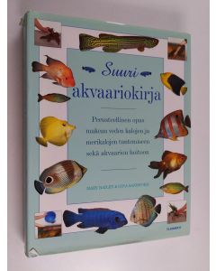 Kirjailijan Gina Sandford & Mary Bailey käytetty kirja Suuri akvaariokirja : perusteellinen opas makean veden kalojen ja merikalojen tuntemiseen sekä akvaarion hoitoon