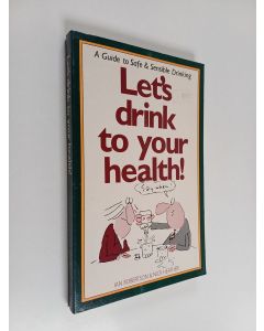 Kirjailijan Nick Heather & Ian Robertson käytetty kirja Let's Drink to Your Health - A Guide to Safe and Sensible Drinking