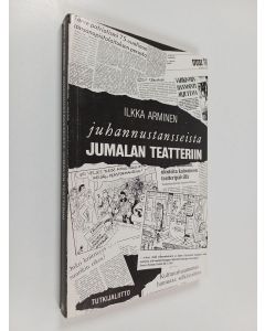 Kirjailijan Ilkka Arminen käytetty kirja Juhannustansseista jumalan teatteriin - Suomalainen julkisuus ja kulttuurisodat