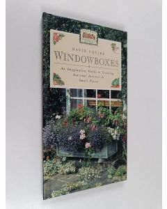 Kirjailijan David Squire käytetty kirja Windowboxes : An Imaginative Guide to Creating Seasonal Interest in Small Places
