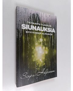 Kirjailijan Sirpa Hilpinen käytetty kirja Siunauksia : taivaasta ylhäältä, syvyydestä alhaalta