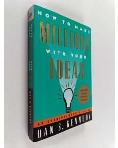 Kirjailijan Dan S. Kennedy käytetty kirja How to Make Millions with Your Ideas - An Entrepreneur's Guide