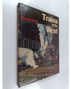 Kirjailijan George F. Heiron käytetty kirja Trains to the West