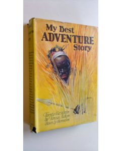 käytetty kirja My best adventure story : An anthology of stories chosen by their own authors