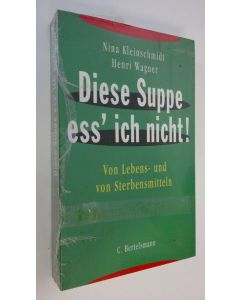Kirjailijan Nina Kleinschmit käytetty kirja Diese Suppe ess' ich nicht! : Von Lebens- und von Sterbensmitteln (UUSI)