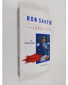 Kirjailijan Ron Santo & Randy Minkoff käytetty kirja Ron Santo - For Love of Ivy, an Autobiography