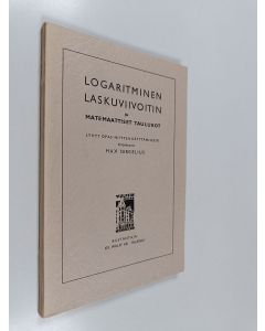 Kirjailijan Max Sergelius käytetty kirja Logaritmien laskuviivoitin ja matemaattiset taulukot : lyhyt opas niiden käyttämiseen
