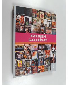Kirjailijan Marja Seliger käytetty kirja Katujen galleriat : ulkomainonnan visuaalista retoriikkaa Helsingissä vuosina 2004-2005