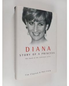 Kirjailijan Tim Clayton & Phil Craig käytetty kirja Diana - Story of a Princess