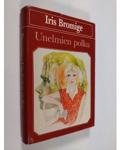 Kirjailijan Iris Bromige käytetty kirja Unelmien polku