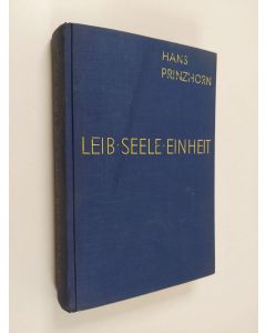 Kirjailijan Hans Prinzhorn käytetty kirja Leib - Seele - Einheit : ein kernproblem der neuen psychologie
