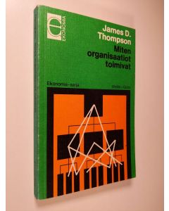 Kirjailijan James D. Thompson käytetty kirja Miten organisaatiot toimivat
