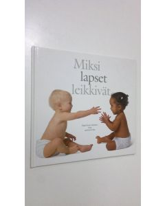 käytetty kirja Miksi lapset leikkivät? Oppiminen leikkien - kirja vanhemmille