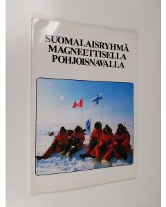 käytetty kirja Suomalaisryhmä magneettisella pohjoisnavalla : Retkiryhmä 76:n hiihtovaellus magneettiselle pohjoisnavalle keväällä 1981