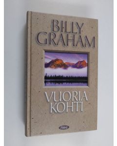 Kirjailijan Billy Graham käytetty kirja Vuoria kohti : päivittäiseen hiljentymiseen