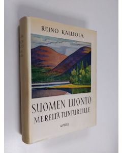 Kirjailijan Reino Kalliola käytetty kirja Suomen luonto mereltä tuntureille