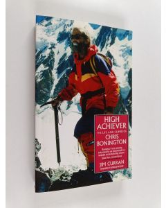 Kirjailijan Jim Curran käytetty kirja High Achiever - The Life and Climbs of Chris Bonington