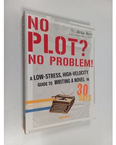 Kirjailijan Chris Baty käytetty kirja No Plot? No Problem! - A Low-Stress, High-Velocity Guide to Writing a Novel in 30 Days