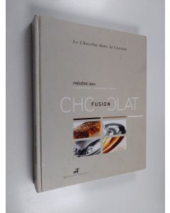 Kirjailijan Frédéric Bau käytetty kirja Fusion chocolat - le chocolat dans la cuisine