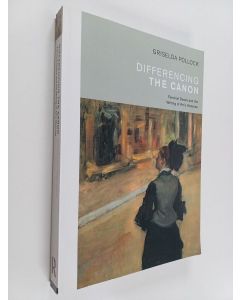 Kirjailijan Griselda Pollock käytetty kirja Differencing the canon : feminist desire and the writing of art's histories