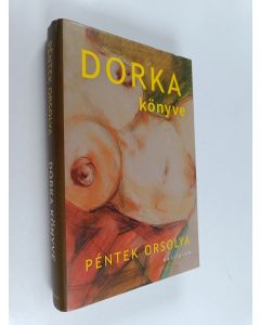 Kirjailijan Orsolya Péntek käytetty kirja Dorka könyve : ikerregény