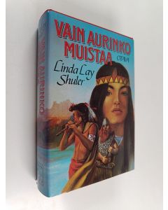 Kirjailijan Linda Lay Shuler käytetty kirja Vain aurinko muistaa