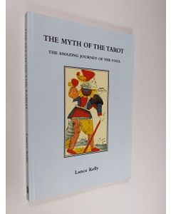 Kirjailijan Lance Kelly käytetty kirja The Myth of the Tarot: The Amazing Journey of the Fool