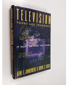 Kirjailijan Gene F. Jankowski käytetty kirja Television today and tomorrow : it won't be what you think