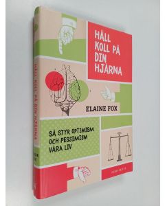Kirjailijan Elaine Fox käytetty kirja Håll koll på din hjärna : så styr optimism och pessimism våra liv