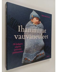 Kirjailijan Nikki Van De Car käytetty kirja Ihanimmat vauvaneuleet : 28 helppoa ohjetta peitoista päähineisiin