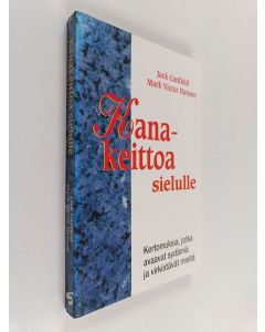 Tekijän Jack ym. Canfield  käytetty kirja Kanakeittoa sielulle : kertomuksia, jotka avaavat sydämiä ja virkistävät mieltä