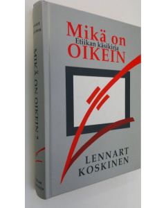 Kirjailijan Lennart Koskinen käytetty kirja Mikä on oikein : etiikan käsikirja