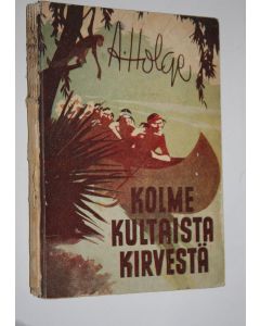 Kirjailijan A Holge käytetty kirja Kolme kultaista kirvestä