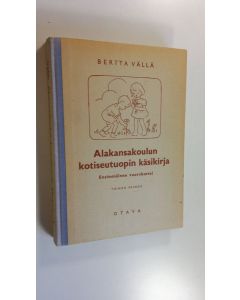 Kirjailijan Bertta Vällä käytetty kirja Alakansakoulun kotiseutuopin käsikirja 1, Ensimmäinen vuorokurssi