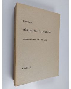 Kirjailijan Risto Alapuro käytetty kirja Akateeminen Karjala-Seura : Ylioppilasliike ja kansa 1920- ja 1930-luvulla