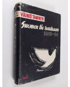 Kirjailijan Väinö Tanner käytetty kirja Suomen tie rauhaan 1943-1944