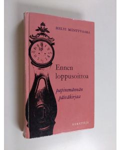 Kirjailijan Helvi Mäntyvaara käytetty kirja Ennen loppusoittoa : papinemännän päiväkirjaa