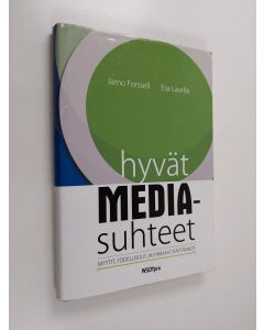 Kirjailijan Jarno Forssell & Esa Laurila käytetty kirja Hyvät mediasuhteet : myytit, todellisuus ja parhaat käytännöt