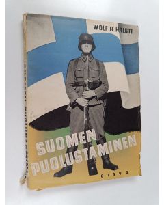 Kirjailijan Wolf H. Halsti käytetty kirja Suomen puolustaminen : Suomen puolustuskysymyksen ja puolustusmahdollisuuksien pääpiirteet ; Mitä jokaisen kansalaisen tulisi tietää näistä asioista