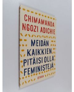 Kirjailijan Chimamanda Ngozi Adichie käytetty kirja Meidän kaikkien pitäisi olla feministejä