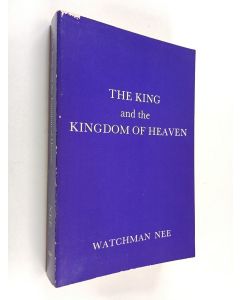 Kirjailijan Watchman Nee käytetty kirja The king and the Kingdom of heaven - A study of Matthew