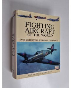 Kirjailijan Mike Sharpe käytetty kirja Fighting aircraft of the world : over 600 fighters, bombers & transporters