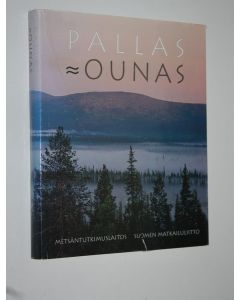Tekijän Heikki Annanpalo  käytetty kirja Pallas, Ounas : luonto, ihmiset, kansallispuisto, matkailu