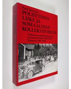 Kirjailijan Pauli Kettunen käytetty kirja Poliittinen liike ja sosiaalinen kollektiivisuus : tutkimus sosialidemokratiasta ja ammattiyhdistysliikkeestä Suomessa 1918-1930