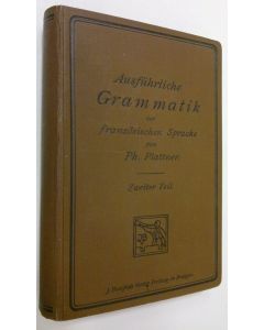 Kirjailijan Ph. Plattner käytetty kirja Ausfuhrliche Grammatik der französischen Sprache - Zweiter Teil
