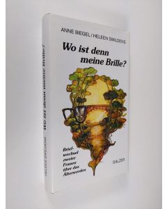 Kirjailijan Anne Biegel & Heleen Swildens käytetty kirja Wo ist denn meine Brille? : Briefwechsel zweier Frauen über das Älterwerden (ERINOMAINEN)