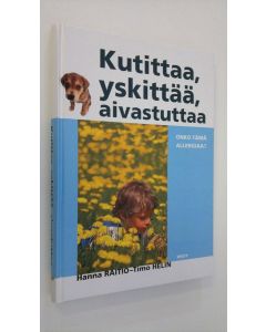 Kirjailijan Hanna Raitio käytetty kirja Kutittaa, yskittää, aivastuttaa : onko tämä allergiaa